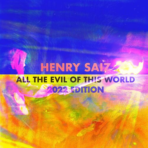 Henry Saiz - All The Evil Of This World (2022 Edition) [NS110]